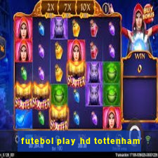 futebol play hd tottenham